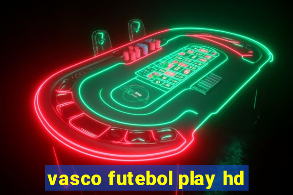 vasco futebol play hd